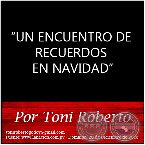 UN ENCUENTRO DE RECUERDOS EN NAVIDAD - Por Toni Roberto - Domingo, 20 de Diciembre de 2020